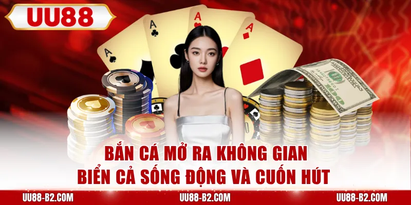 Bắn cá mở ra không gian biển cả sống động và cuốn hút 