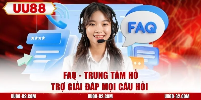 FAQ - Trung tâm hỗ trợ giải đáp mọi câu hỏi