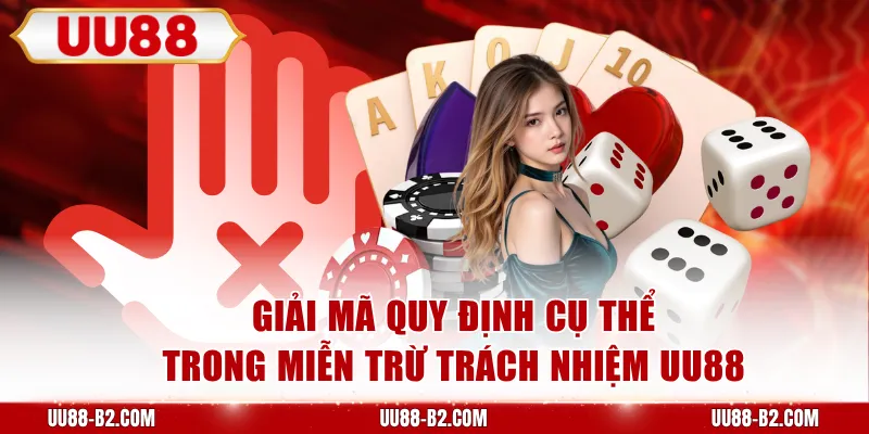 Giải mã quy định cụ thể trong miễn trừ trách nhiệm UU88