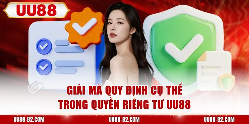 Giải mã quy định cụ thể trong quyền riêng tư UU88