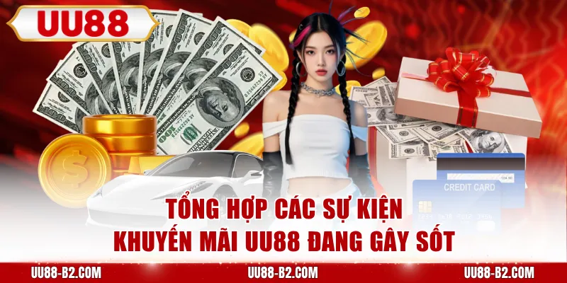 Tổng hợp các sự kiện khuyến mãi UU88 đang gây sốt